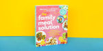 The Family Meal Solution: A Flexible and Achievable Approach to Feeding Your Family Each Week