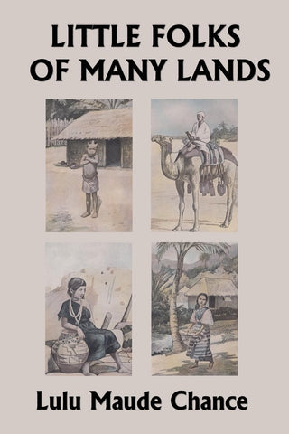 Little Folks of Many Lands (Yesterday's Classics) by Lulu Maude Chance