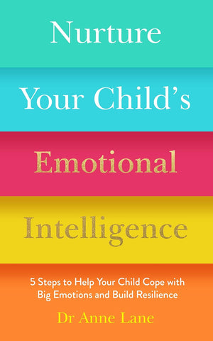 Nurture Your Child's Emotional Intelligence: 5 Steps to Help Your Child Cope with Big Emotions and Build Resilience