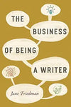 The Business of Being a Writer (Chicago Guides to Writing, Editing, and Publishing) by  Friedman, Jane