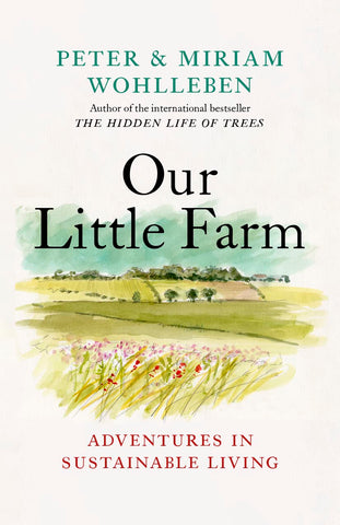 Our Little Farm: Adventures in Sustainable Living by Peter & Miriam Wohlleben