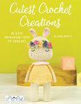 Cutest Crochet Creations: 16 Amigurumi Toys to Crochet by Alison North