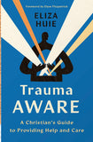 Trauma Aware: A Christian's Guide to Providing Help and Care by Eliza Huie