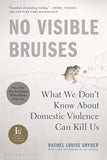 No Visible Bruises: What We Don't Know about Domestic Violence Can Kill Us by Rachel Louise Snyder