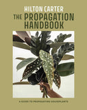 The Propagation Handbook: A Guide to Propagating Houseplants by Hilton Carter