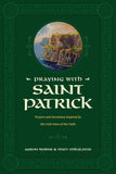 Praying with Saint Patrick: Prayers and Devotions Inspired by the Irish Hero of the Faith by Aaron Burns & Matt Mikalatos