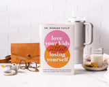 Love Your Kids Without Losing Yourself: 5 Steps for Busy Moms to Banish Guilt and Finally Beat Burnout by Morgan Cutlip