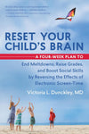 Reset Your Child's Brain: A Four-Week Plan to End Meltdowns, Raise Grades, and Boost Social Skills by Reversing the Effects of Electronic Screen