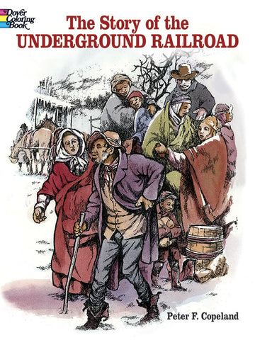 The Story of the Underground Railroad Coloring Book (Dover Black History Coloring Books) by Peter F Copeland