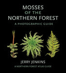 Mosses of the Northern Forest: a Photographic Guide by Jerry Jenkins