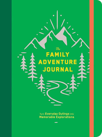 The Family Adventure Journal: Turn Everyday Outings Into Memorable Explorations