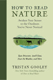 How to Read Nature: Awaken Your Senses to the Outdoors You've Never Noticed (Natural Navigation) by Tristan Gooley