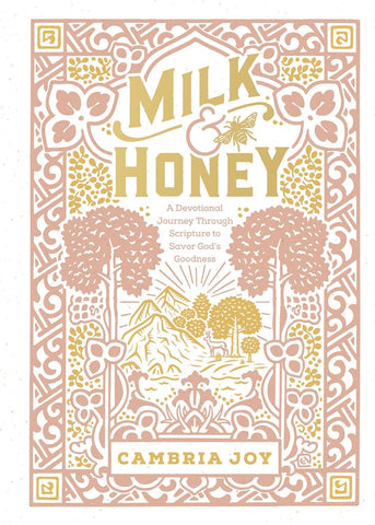 Milk and Honey: A Devotional Journey Through Scripture to Savor God's Goodness by Cambria Joy