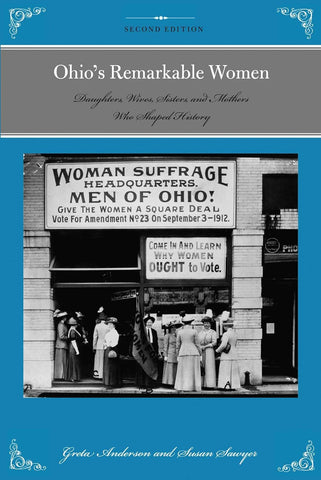 Ohio's Remarkable Women: Daughters, Wives, Sisters, and Mothers Who Shaped History by Gretta Anderson