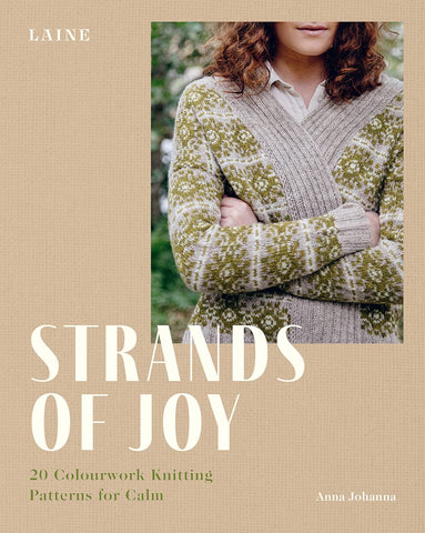 Strands of Joy: 20 Colourwork Knitting Patterns for Calm by Laine & Anna Johanna