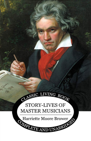 Story-Lives of Master Musicians by Harriette Brower