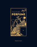 The Story of Perfume: A Lavishly Illustrated Guide by Elizabeth De Feydeau