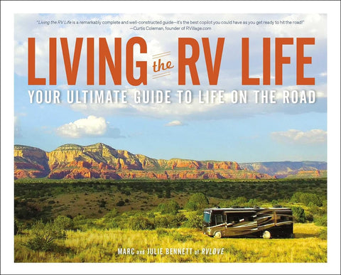 Living the RV Life: Your Ultimate Guide to Life on the Road by Marc and Julie Bennett