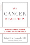 The Cancer Revolution: A Groundbreaking Program to Reverse and Prevent Cancer by Leigh Erin Connealy