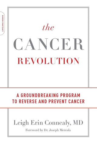 The Cancer Revolution: A Groundbreaking Program to Reverse and Prevent Cancer by Leigh Erin Connealy