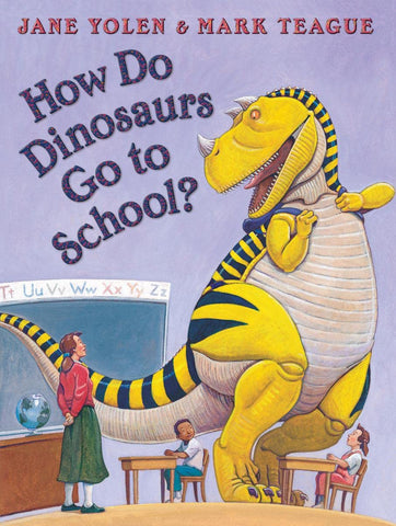 How Do Dinosaurs Go To School? by Jane Yolen & Mark Teague