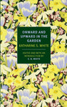 Onward and Upward in the Garden by Katharine S. White, edited w/ intro by E.B. White