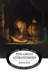 The Great Astronomers by Robert S. Ball