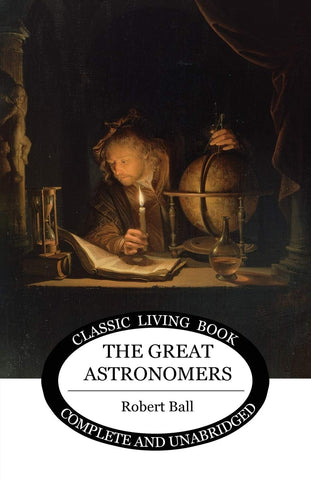 The Great Astronomers by Robert S. Ball