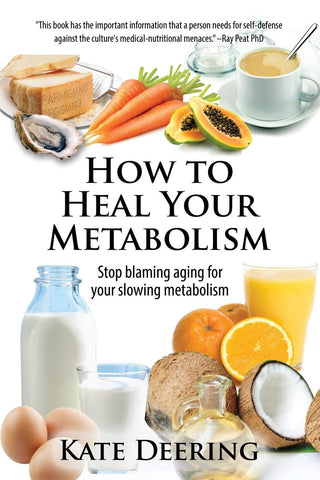How to Heal Your Metabolism: Learn How the Right Foods, Sleep, the Right Amount of Exercise, and Happiness Can Increase Your Metabolic Rate and Help Heal Your Broken Metabolism by Kate Deering