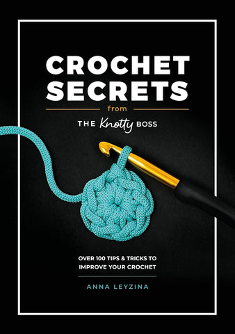 Crochet Secrets from the Knotty Boss: Over 100 Tips & Tricks to Improve Your Crochet