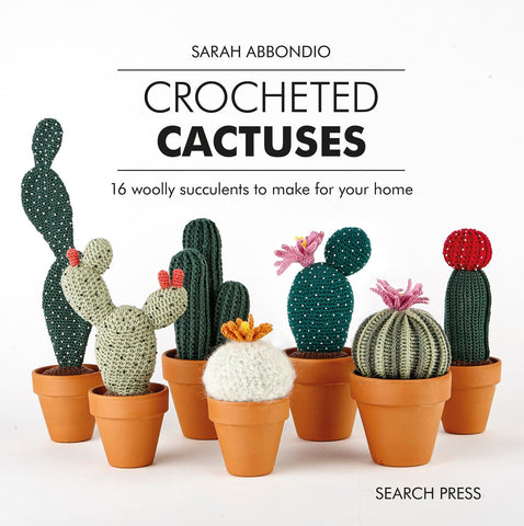 Crocheted Cactuses: 16 Woolly Succulents to Make for Your Home by Sarah Abbondio