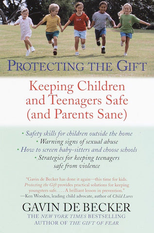 Protecting the Gift: Keeping Children and Teenagers Safe (and Parents Sane) by Gavin de Becker