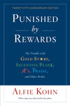 Punished by Rewards: The Trouble with Gold Stars, Incentive Plans, A'S, Praise, and Other Bribes (Anniversary) (25TH ed.) by Alfie Kohn