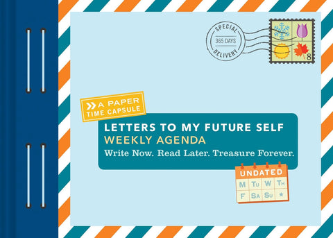 Letters to My Future Self Weekly Agenda: Write Now. Read Later. Treasure Forever.