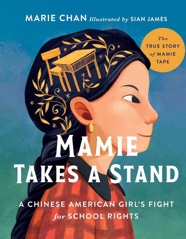 Mamie Takes a Stand: The True Story of Mamie Tape, a Chinese American Girl's Fight for School Rights by Marie Chan