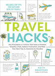 Travel Hacks: Any Procedures or Actions That Solve a Problem, Simplify a Task, Reduce Frustration, and Make Your Next Trip as Awesome