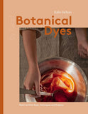 Botanical Dyes: Plant-To-Print Dyes, Techniques, Projects and Tips by Babs Behan