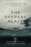 The Deepest Place: Suffering and the Formation of Hope by Curt Thombson