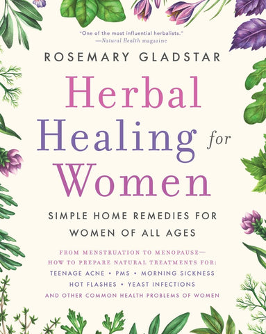 Herbal Healing for Women: Simple Home Remedies for Women of All Ages by Rosemary Gladstar