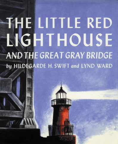 The Little Red Lighthouse and the Great Grey Bridge by Hildegarde H. Swift and Lynd Ward