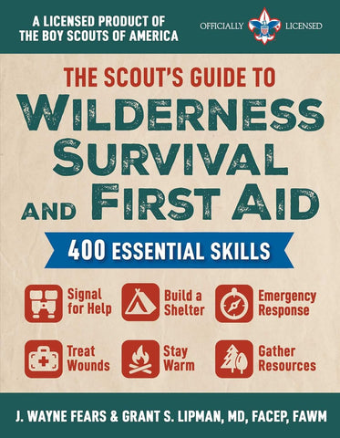 The Scout's Guide to Wilderness Survival and First Aid: 400 Essential Skills by J.Wayne Fears & Grant S. Lipman, MD, FACEP, FAWM
