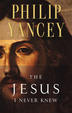 The Jesus I Never Knew: Revealing What 2,000 Years of History Have Covered Up (Revised) by Philip Yancey