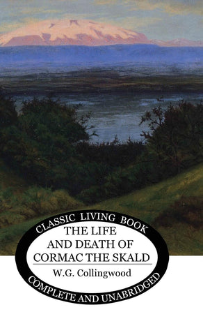 The Life and Death of Cormac the Skald by W. G. Collingwood