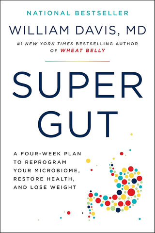 Super Gut: A Four-Week Plan to Reprogram Your Microbiome, Restore Health, and Lose Weight by Willam Davis, MD