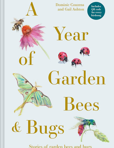 A Year of Garden Bees & Bugs: 52 Stories of Intriguing Insects by Dominic Couzens & Gail Ashton