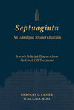 Septuaginta: An Abridged Reader's Edition.  Editors Gregory R Lanier & William A Ross