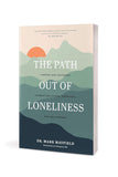 The Path Out of Loneliness: Finding and Fostering Connection to God, Ourselves, and One Another by Mark Mayfield