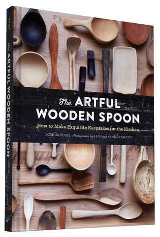 The Artful Wooden Spoon: How to Make Exquisite Keepsakes for the Kitchen by Joshua Vogel