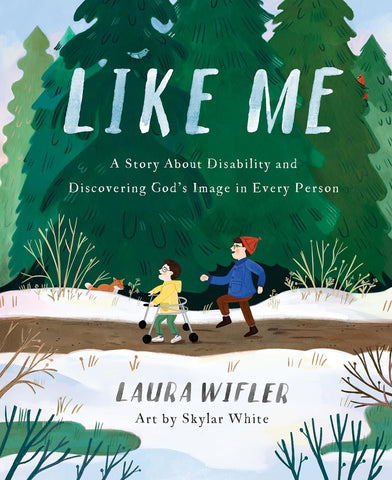 Like Me: A Story about Disability and Discovering God's Image in Every Person by Laura Wilfler