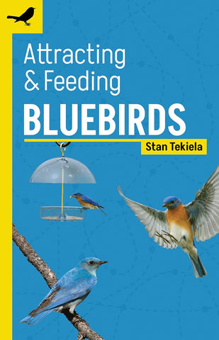 Attracting & Feeding Bluebirds (Revised) (Backyard Bird Feeding Guides) by Stan Tekiela